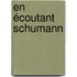 En écoutant Schumann