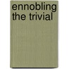 Ennobling the Trivial door Margit Speiser