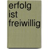 Erfolg ist freiwillig door Wolfgang Fabian