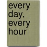 Every Day, Every Hour door Natasa Dragnic