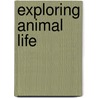 Exploring Animal Life by Claire Llewelyn