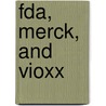 Fda, Merck, And Vioxx door United States Congress Senate
