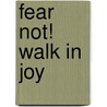 Fear Not! Walk in Joy door Kathleen Russell Ferrell