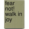 Fear Not! Walk in Joy by Kathleen Russell Ferrell
