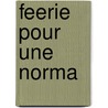 Feerie Pour Une Norma door Louis-Ferdinand D. Celine