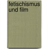 Fetischismus und Film door Viviane Rittersporn