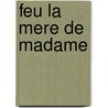 Feu La Mere De Madame by Georges Faydeau