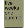 Five Weeks One Summer by Martin E. Block