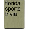 Florida Sports Trivia by J. Alexander Poulton