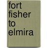 Fort Fisher to Elmira door Richard H. Triebe