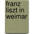 Franz Liszt In Weimar