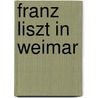 Franz Liszt In Weimar by Michael Schwalb