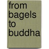 From Bagels to Buddha door Judi Ph D.
