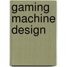 Gaming Machine Design door John Haw