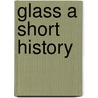 Glass a Short History door David Whitehouse