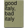 Good Italy, Bad Italy by Bill Emmott