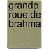 Grande Roue de Brahma