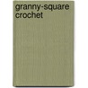 Granny-square Crochet door Catherine Hirst