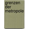 Grenzen der Metropole door Christof Hamann