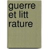 Guerre Et Litt Rature by Georges Dunhamel