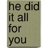 He Did It All for You