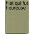 Hist Qui Fut Heureuse