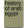 History Of Arab Egypt door Frederic P. Miller
