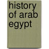 History Of Arab Egypt by Frederic P. Miller