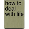 How To Deal With Life door Samuel M. Chacon