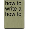 How To Write A How To by Kate Ross