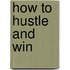How to Hustle and Win