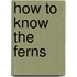 How to Know the Ferns
