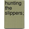 Hunting the Slippers; by Martin Becher