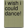 I Wish I Could Dance! door Tiziana Bendall-Brunello