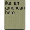 Ike: An American Hero by Michael Korda