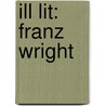 Ill Lit: Franz Wright door Franz Wright