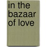 In The Bazaar Of Love door Paul Losenky