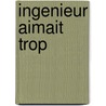 Ingenieur Aimait Trop by Boileau-Narceja