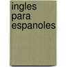 Ingles Para Espanoles by Anthony Bulger