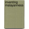 Inventing Malayanness door Adeline M. Koh