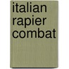 Italian Rapier Combat door Ridolfo Capo Ferro