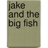 Jake and the Big Fish door Annette Smith