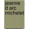 Jeanne D Arc Michelet door Jules Michellet