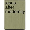 Jesus After Modernity door James P. Danaher