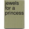 Jewels for a Princess door Ruth Homberg