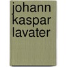 Johann Kaspar Lavater door Franz Muncker