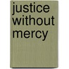 Justice Without Mercy door Barry Kelly