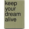 Keep Your Dream Alive door Erwin W. Lutzer