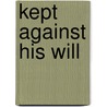 Kept Against His Will door Christopher Pierce