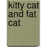 Kitty Cat and Fat Cat